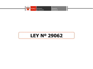 LEY Nº 29062 