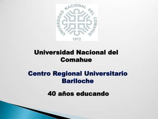 Universidad Nacional del
Comahue
40 años educando
 