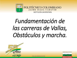Fundamentación de
las carreras de Vallas,
Obstáculos y marcha.
 
