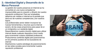 2.- Identidad Digital y Desarrollo de la
Marca Personal
La gestión de nuestra presencia en Internet se ha
convertido en un...