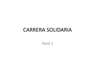 CARRERA SOLIDARIA
Haro 1
 