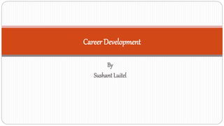 By
Sushant Luitel
Career Development
 