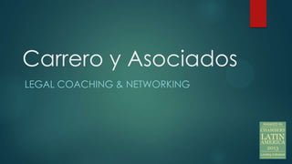 Carrero y Asociados
LEGAL COACHING & NETWORKING
 