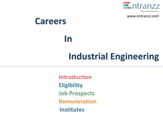 Careers
In
Industrial Engineering
Introduction
Eligibility
Job Prospects
Remuneration
Institutes
www.entranzz.com
 