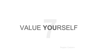 7VALUE YOURSELF
Bogdan Ceobanu
 