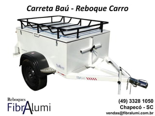 Carreta Baú - Reboque Carro
(49) 3328 1050
Chapecó - SC
vendas@fibralumi.com.br
 