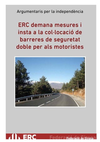 Argumentaris per la independència

ERC demana mesures i
insta a la col·locació de
barreres de seguretat
doble per als motoristes

 