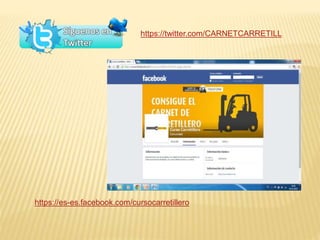 https://twitter.com/CARNETCARRETILL 
https://es-es.facebook.com/cursocarretillero 
 