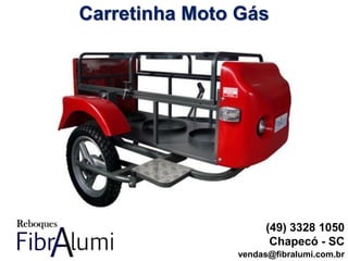 Carretinha Moto Gás
(49) 3328 1050
Chapecó - SC
vendas@fibralumi.com.br
 