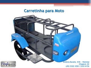 Carretinha para Moto

Antônio Baratto 81E - Palmital
Chapecó –SC
(49) 3328 1050 / 3322 6156

 