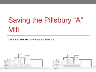 Saving the Pillsbury “A” Mill Tiana Carretta & Erika Sorenson 