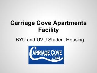 Carriage Cove Apartments
Facility
BYU and UVU Student Housing
 