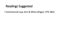 Readings Suggested
• Commercial Law, Sen & Mitra (Pages: 375-381)
 