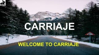 CARRIAJE
WELCOME TO CARRIAJE
 