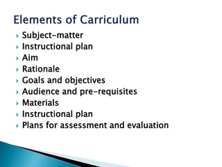  Subject-matter
 Instructional plan
 Aim
 Rationale
 Goals and objectives
 Audience and pre-requisites
 Materials
 Instructional plan
 Plans for assessment and evaluation
 