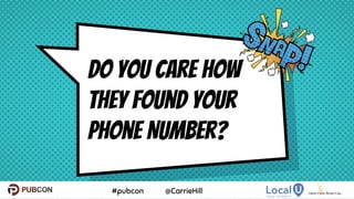 Do you Care How
they Found Your
Phone Number?
 