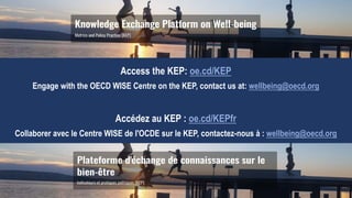 Access the KEP: oe.cd/KEP
Engage with the OECD WISE Centre on the KEP, contact us at: wellbeing@oecd.org
Accédez au KEP : oe.cd/KEPfr
Collaborer avec le Centre WISE de l'OCDE sur le KEP, contactez-nous à : wellbeing@oecd.org
 