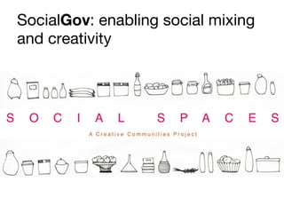 Social Gov : enabling social mixing and creativity 