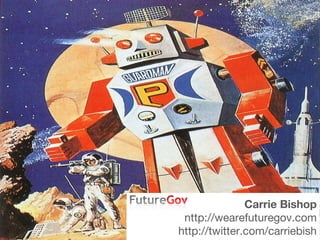 Carrie Bishop http://wearefuturegov.com http://twitter.com/carriebish 