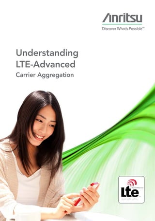 Understanding
LTE-Advanced
Carrier Aggregation
 