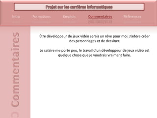 Être développeur de jeux vidéo serais un rêve pour moi. J’adore créer des personnages et de dessiner.Le salaire me porte peu, le travail d’un développeur de jeux vidéo est quelque chose que je voudrais vraiment faire.
