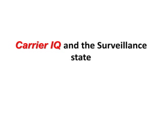 Carrier IQ and the Surveillance
            state
 