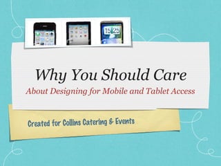 Why You Should Care ,[object Object],Created for Collins Catering & Events 