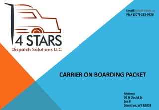 CARRIER ON BOARDING PACKET
Email: info@14sds.us
Ph.# (307)-223-0828
Address
30 N Gould St
Ste R
Sheridan, WY 82801
 
