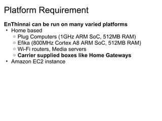 Platform Requirement <ul><li>EnThinnai can be run on many varied platforms </li></ul><ul><ul><li>Home based </li></ul></ul...
