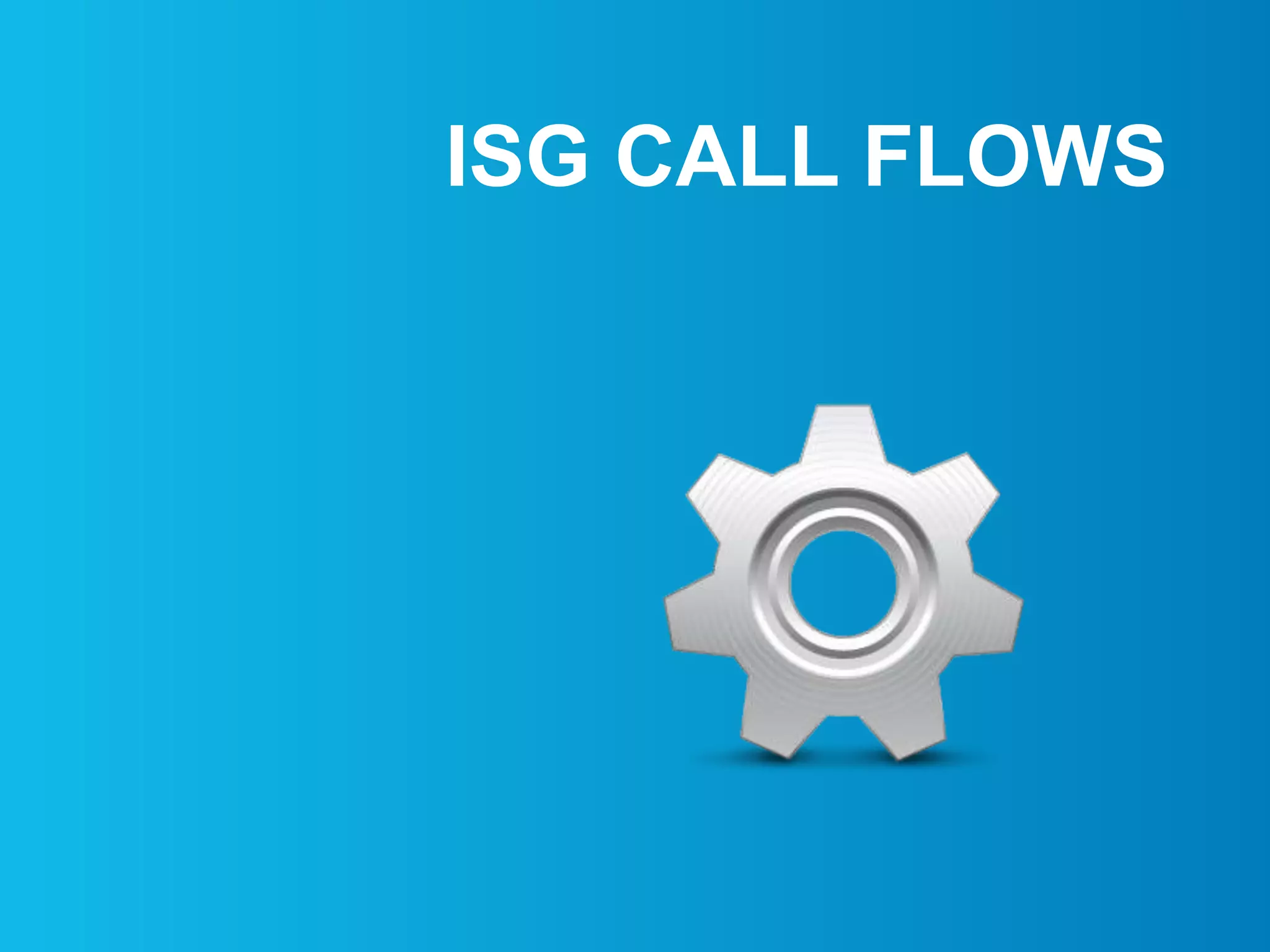 ISG CALL FLOWS
 