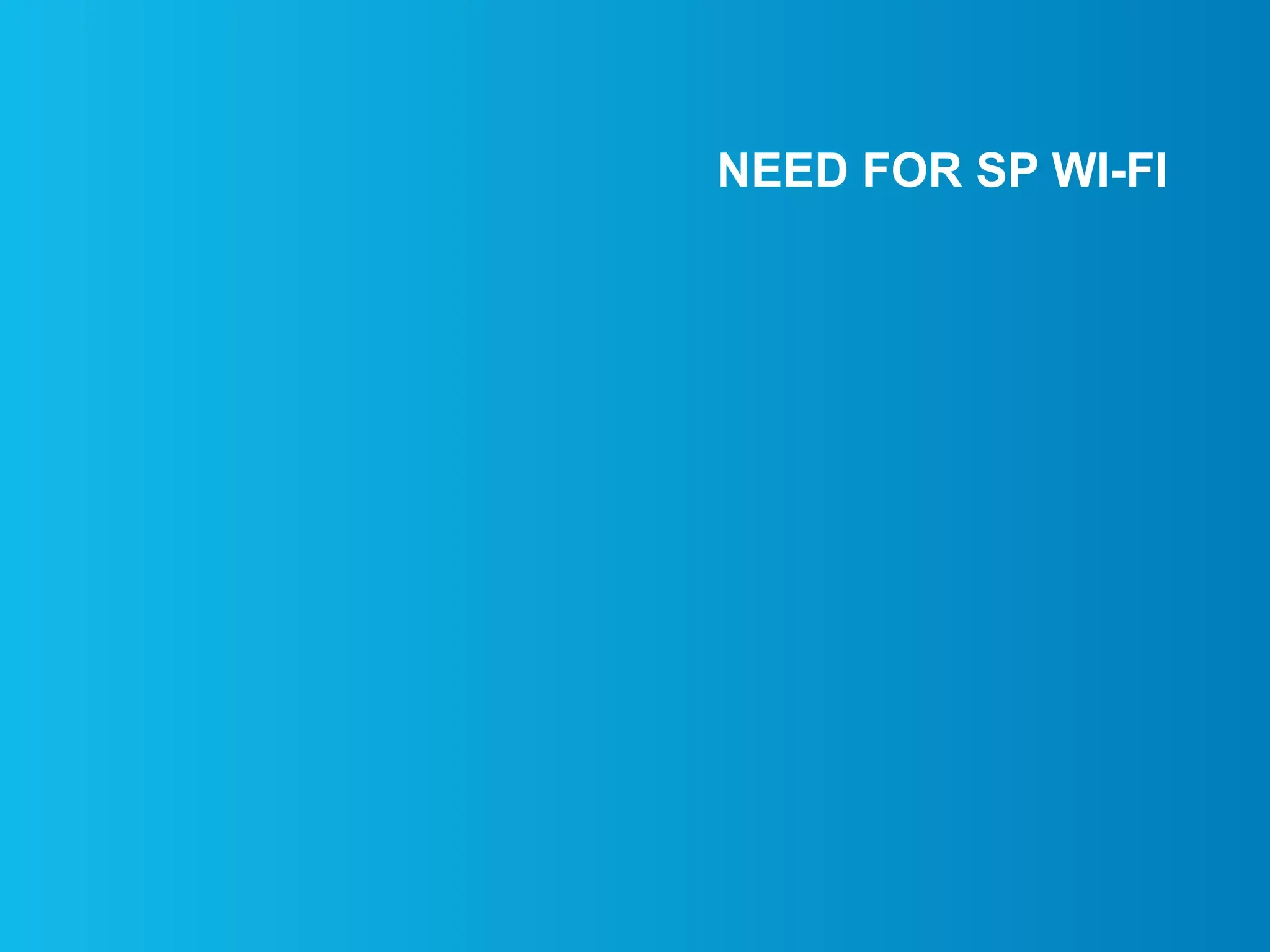 NEED FOR SP WI-FI
 