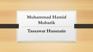 Muhammad Hamid
Mubarik
Tassawar Hussnain
 