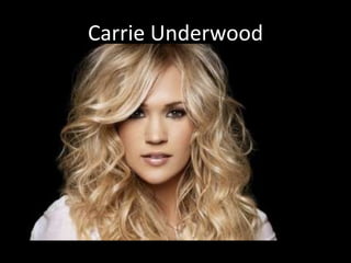 Carrie Underwood
 