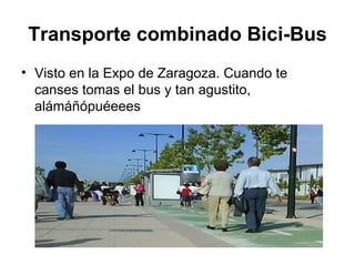 Transporte combinado Bici-Bus Visto en la Expo de Zaragoza. Cuando te canses tomas el bus y tan agustito, alámáñópuéeees  