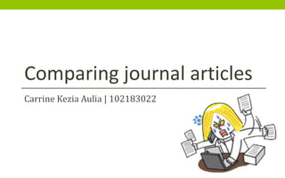 Comparing journal articles
Carrine Kezia Aulia | 102183022
 