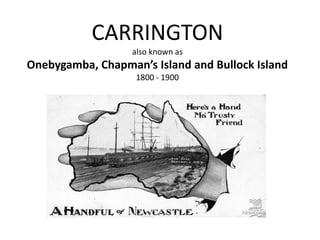 CARRINGTONalso known asOnebygamba, Chapman’s Island and Bullock Island1800 - 1900 
