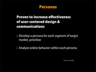 Personas

Proven to increase eﬀectiveness
of user-centered design &
communications

• Develop a persona for each segment o...