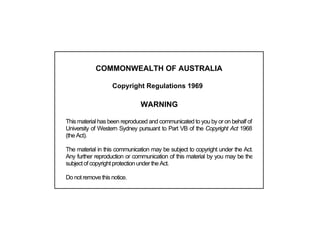 COMMONWEALTH OF AUSTRALIA

                   Copyright Regulations 1969

                              WARNING

This material has been reproduced and communicated to you by or on behalf of
University of Western Sydney pursuant to Part VB of the Copyright Act 1968
(the Act).

The material in this communication may be subject to copyright under the Act.
Any further reproduction or communication of this material by you may be the
subject of copyright protection under the Act.

Do not remove this notice.
 