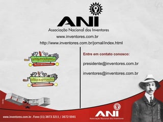 www.inventores.com.br
http://www.inventores.com.br/jornal/index.html

                        Entre em contato conosco:

                        presidente@inventores.com.br

                        inventores@inventores.com.br
 