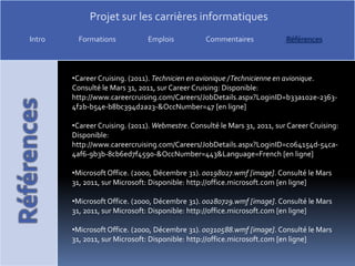 CareerCruising. (2011). Contrôleur aérien / Contrôleuse aérienne. Consulté le Mars/ 31, 2011, sur CareerCruising: Disponible: http://www.careercruising.com/Careers/JobDetails.aspx?LoginID=c064154d-54ca-4af6-9b3b-8cb6ed7f4590-&OccNumber=14 [en ligne]