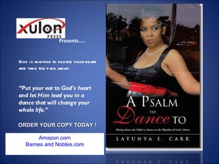   Presents….. God is waiting to soothe your heart and take the pain away. “ Put your ear to God’s heart  and let Him lead you in a dance that will change your whole life.” ORDER YOUR COPY TODAY ! Amazon.com Barnes and Nobles.com Xulon Press 