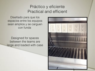 Práctico y eficiente
              Practical and efficient
  Diseñado para que los
espacios entre los equipos
sean amplios y se carguen
       con funda


    Designed for spaces
   between the teams are
large and loaded with case
 