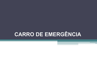 CARRO DE EMERGÊNCIA
 