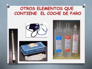 OTROS ELEMENTOS QUE
CONTIENE EL COCHE DE PARO
 