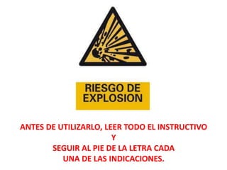 ANTES DE UTILIZARLO, LEER TODO EL INSTRUCTIVO
                       Y
       SEGUIR AL PIE DE LA LETRA CADA
          UNA DE LAS INDICACIONES.
 