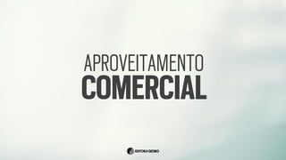 APROVEITAMENTO
COMERCIAL
 