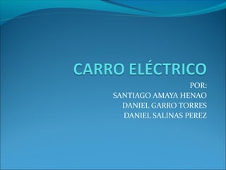 POR:
SANTIAGO AMAYA HENAO
DANIEL GARRO TORRES
DANIEL SALINAS PEREZ
 