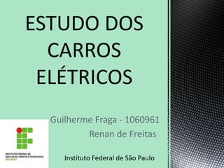 Guilherme Fraga - 1060961
        Renan de Freitas -

   Instituto Federal de São Paulo
 