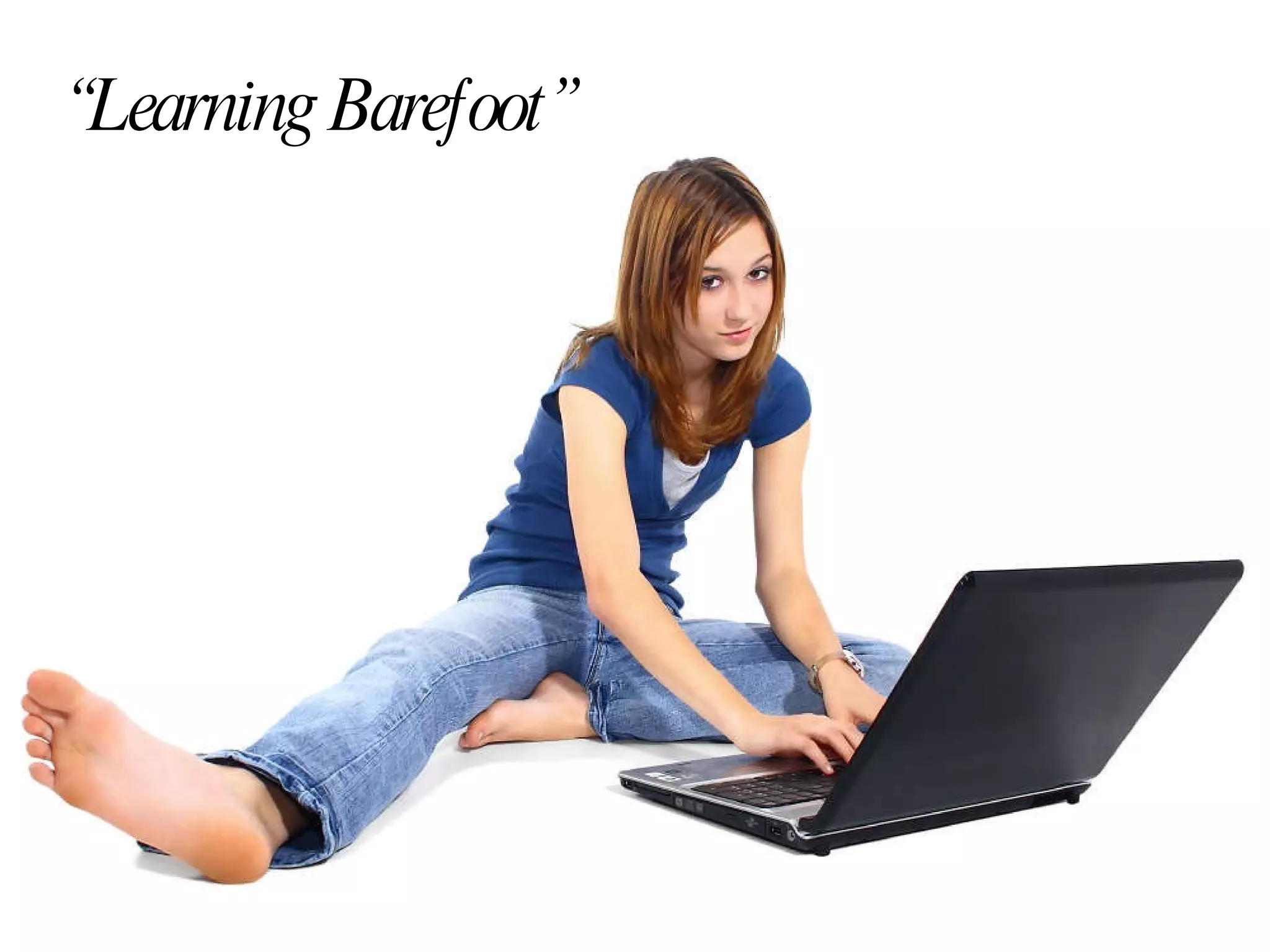 “ Learning Barefoot” 