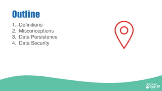 1. Definitions
2. Misconceptions
3. Data Persistence
4. Data Security
Outline
 